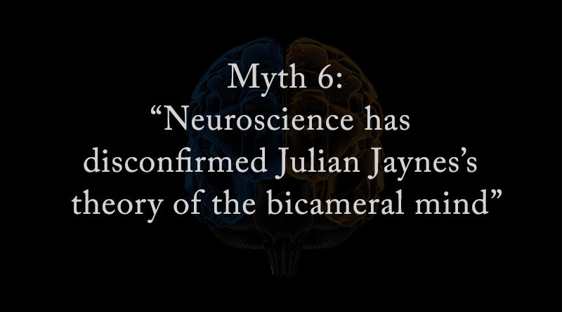 Myth 6: Neuroscience disconfirms Julian Jaynes theory