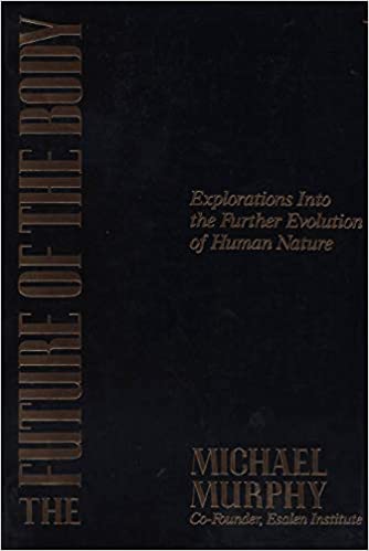 The Future of the Body: Explorations into the Further Evolution of Human Nature