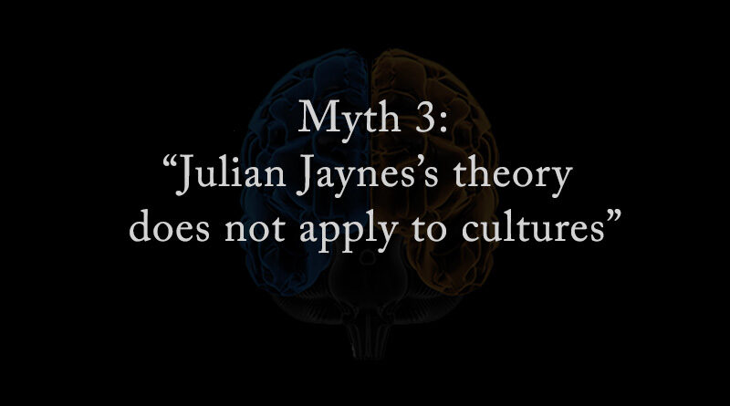 Myth 3: Julian Jaynes theory does not apply to other cultures