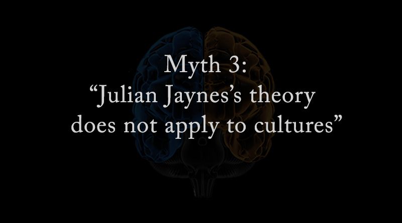 Myth 3: Julian Jaynes theory does not apply to other cultures