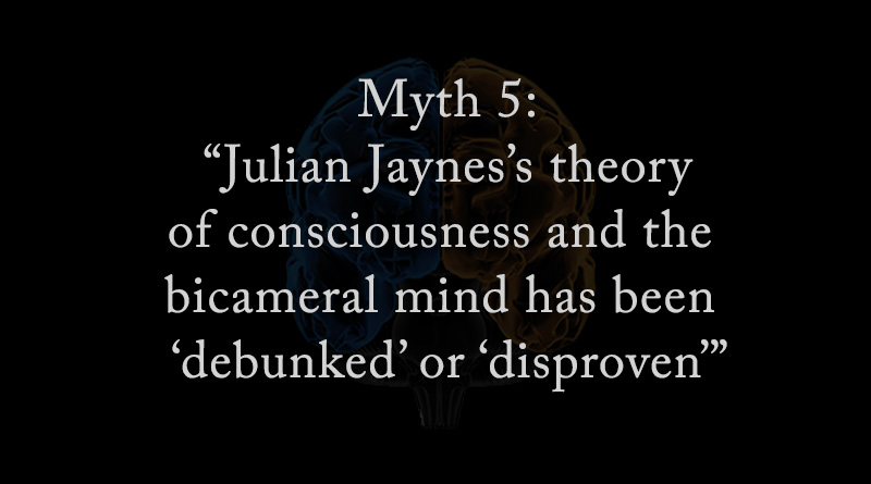 Myth 5: Julian Jaynes' theory has been debunked