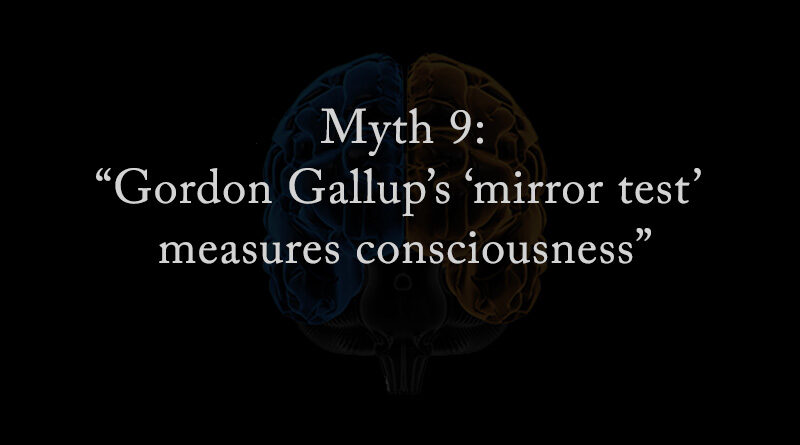 Myth 9: Gordon Gallup's mirror test measures consciousness