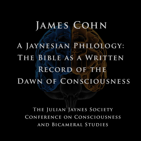 James Cohn - A Jaynesian Philology: The Bible as a Written Record of the Dawn of Consciousness