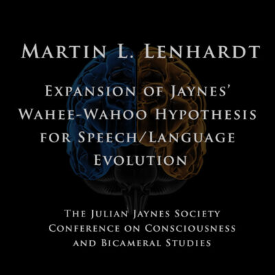 Martin L. Lenhardt - Expansion of Jaynes’ Wahee-Wahoo Hypothesis for Speech/Language Evolution