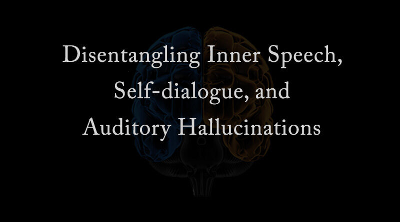 Disentangling Inner Speech, Self-dialogue, and Auditory Hallucinations