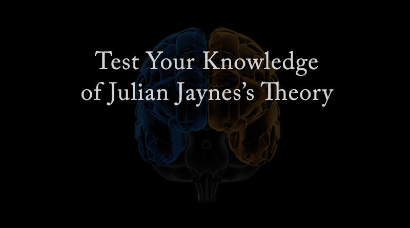 Test your knowledge of Julian Jaynes’s theory