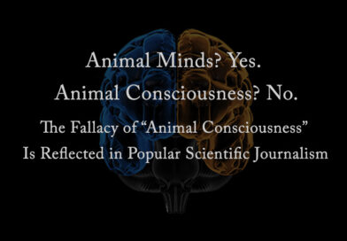 Animal Minds? Yes. Animal Consciousness? No. The Fallacy of “Animal Consciousness” Is Reflected in Popular Scientific Journalism