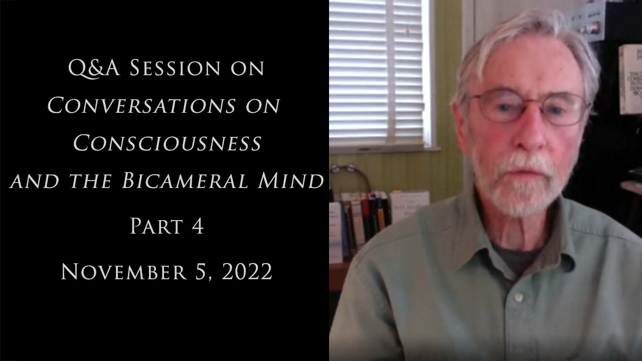 Q and A Session on Conversations on Consciousness and the Bicameral Mind Part 4