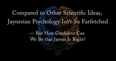Compared to Other Scientific Ideas, Jaynesian Psychology Isn’t So Farfetched
