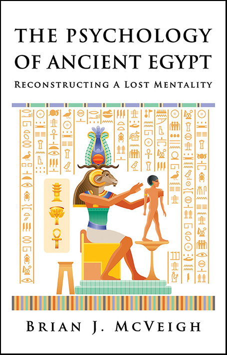 The Psychology of Ancient Egypt: Reconstructing A Lost Mentality