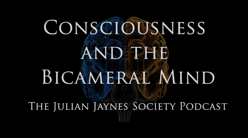 Consciousness and the Bicameral Mind: The Julian Jaynes Society Podcast