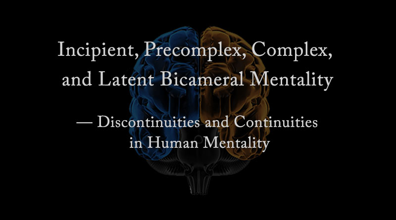 Incipient, Precomplex, Complex, and Latent Bicameral Mentality